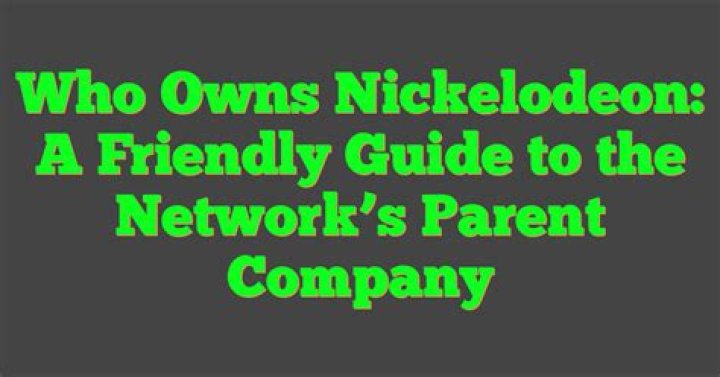 The Parent Company That Owns Nickelodeon